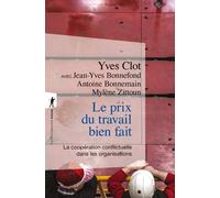 Le prix du travail bien fait - La coopération conflictuelle dans les organisations Yves Clot (Auteur), Jean-Yves Bonnefond (Auteur), Antoine Bonnemain (Auteur), Mylene Zittoun (Auteur)