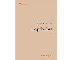 Le Prix fort - David Rochefort - En Exergue Editions - broché - Roman