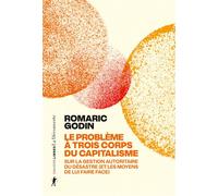 Le problème à trois corps du capitalisme - Sur la gestion autoritaire du désastre (et les moyens de lui faire face) - Romaric Godin - La découverte - broché - Etude