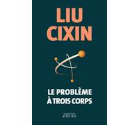 Liu Cixin – Le problème à trois corps – Roman – Broché – Actes Sud