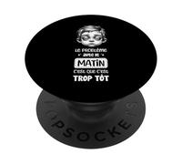 Le problème avec Le Matin C'est TROP TÔT Réveil Matin Humour PopSockets PopGrip Adhésif