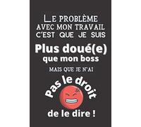 Le problème avec mon travail c'est que je suis plus doué(e) que mon boss...: Carnet de notes à offrir en cadeau à vos collègues - 110 pages lignées - ... pour les fêtes Noël, anniversaires...