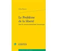 Le Problème de la liberté Céline Roynier (Auteur), Denis Baranger (Postface), Olivier Beaud (Direction), Jean-François Kervégan (Direction)