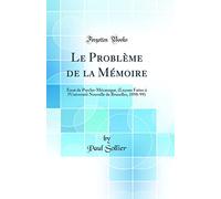 Le Problème de la Mémoire: Essai de Psycho-Mécanique, (Leçons Faites à l'Université Nouvelle de Bruxelles, 1898-99) (Classic Reprint)