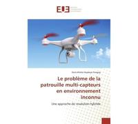 Le probleme de la patrouille multi-capteurs en environnement inconnu Une approche de resolution hybride - Doris-Khöler Pangop - Universitaires Europeennes - broché - Etude