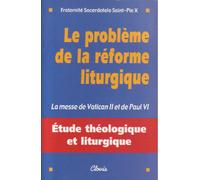 Le probleme de la reforme liturgique : la messe de vatican II et paul VI