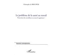 Le problème de la santé au travail Protection des travailleurs ou nouvel eugénisme ? - Christophe De Brouwer - L'harmattan - broché - Etude