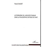 Le problème de l'architectonique dans la philosophie critique de Kant - Pascal Gaudet - L'harmattan - broché - Essai