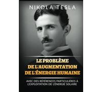 Le problème de l'augmentation de l'énergie humaine: Avec des références particulières à l'exploitation de l'énergie solaire