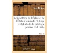 Le problème de l'Église et de l'État au temps de Philippe le Bel, étude de théologie positive