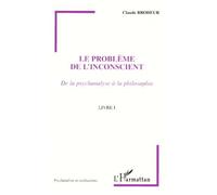 Le problème de l'inconscient De la psychanalyse à la philosophie - Livre I - Claude Brodeur - L'harmattan - broché - Livre