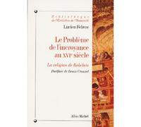 Le Problème de l'incroyance au XVIe siècle : La Religion de Rabelais