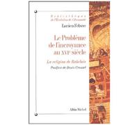 Le Problème De L'incroyance Au Xvième Siècle - La Religion De Rabelais