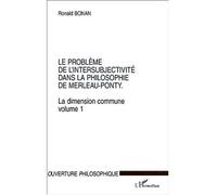 Le problème de l'intersubjectivité dans la philosophie de merleau-ponty La dimension commune. Volume 1 - Ronald Bonan - L'harmattan - broché - Essai