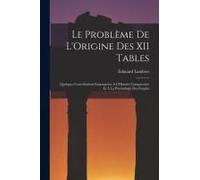 Le Problème De L'origine Des Xii Tables: Quelques Contributions Empruntées À L'histoire Comparative Et À La Psychologie Des Peuples