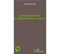Le problème des sectes et l'Eglise catholique au Rwanda - Tharcisse Semana - L'harmattan - broché - Essai