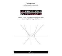 Le problème du problème Affronter et traiter les problèmes avec la démarche ACIM - (Activité Cognitive et Images Modélisées) - Henri Planchon - L'harmattan - broché - Essai