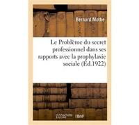 Le Problème du secret professionnel dans ses rapports avec la prophylaxie sociale Bernard Mothe (Auteur)
