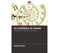 Le problème du temps: Chez Augustin d'Hippone et Henri Bergson