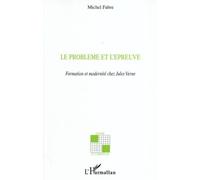 Le problème et l'épreuve Formation et modernité chez Jules Verne - Michel Fabre - L'harmattan - broché - Etude