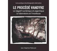 Le procédé vandyke: Le négatif numérique et argentique Le laboratoire et l'insoleuse