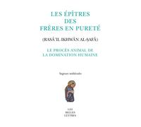 Le Procès animal de la domination humaine Fable tirée des Épitres des Frères en Pureté (Rasāʾil Iḫwān al-ṣafā) - Guillaume de Vaulx d'Arcy - Belles Lettres - broché - Essai
