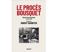 Le procès Bousquet Haute Cour de justice 20-23 juin 1949 - Robert Badinter - Fayard - broché - Essai