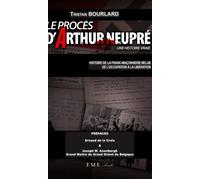 Le procès d'Arthur Neupré Une histoire vraie - Histoire de la franc-maçonnerie belge de l'Occupation à la Libération - Tristan Bourlard - Eme Et Intercommunications - broché - Essai