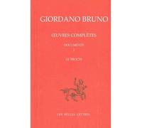 Le Procès de Giordano Bruno Giordano Bruno. Œuvres complètes. Documents et essais. Tome I - Giordano Bruno - Belles Lettres - broché - Livre