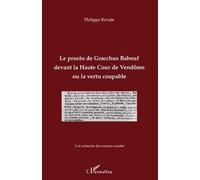 Le procès de Gracchus Babeuf devant la Haute Cour de Vendôme ou la vertu coupable ou La vertu coupable - Philippe Riviale - L'harmattan - broché - Essai