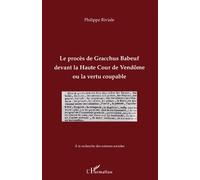 Le procès de Gracchus Babeuf devant la Haute Cour de Vendôme ou la vertu coupable ou La vertu coupable - Philippe Riviale - L'harmattan - broché - Essai