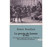 Le procès de Jeanne d'Arc Un regard approfondi sur l'histoire de la Pucelle d'Orléans - Robert Brasillach - Culturea - broché - Essai