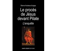 Le procès de Jésus devant Pilate L'enquête - Etienne Roulleaux Dugage - Saint-Leger Eds - relié - Témoignage