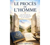 LE PROCÈS DE L’HOMME: Une histoire de vérité, de mémoire et de silence