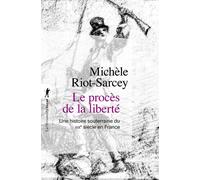 Le procès de la liberté - Une histoire souterraine du XIXe siècle en France - Michèle Riot-Sarcey - La découverte - Poche - Essai