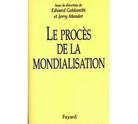 Le Procès de la mondialisation - Edward Goldsmith - Fayard - broché - Essai