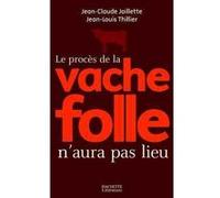 Le procès de la vache folle n'aura pas lieu Jean-Claude Jaillette (Auteur), Jean-Louis Thillier (Auteur)