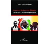 Vincent Sosthène Fouda Essomba – Le procès de Laurent Gbagbo – Côte d'Ivoire – Broché