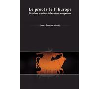 Le Procès de l'Europe: Grandeur et misère de la culture européenne