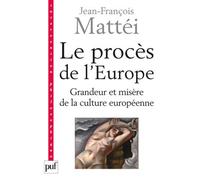 Le procès de l'Europe Grandeur et misère de la culture européenne - Jean-François Mattéi - Puf - broché - Essai
