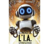 Le procès de l'IA: L'intelligence artificielle sur le banc des accusés