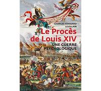 Le procès de Louis XIV: Une guerre psychologique