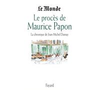 Le Procès de Maurice Papon: La chronique de Jean-Michel Dumay