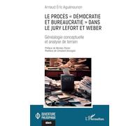 Le procès « démocratie et bureaucratie » dans le jury Lefort et Weber Généalogie conceptuelle et analyse de terrain - Arnaud Eric Aguenounon - L'harmattan - broché - Essai
