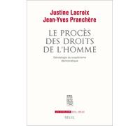 Le Procès des droits de l'homme Généalogie du scepticisme démocratique - Justine Lacroix - Seuil - broché - Essai