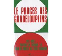 Le Procès Des Guadeloupéens - 18 Patriotes Devant La Cour De Sûreté De L'etat Français (19 Février - 1er Mars 1968)