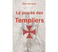 Le procès des Templiers Léon Neveu (Auteur)