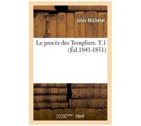 Le procès des Templiers. T.1 – Éd. 1841-1851 – Hachette Livre