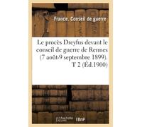 Le procès Dreyfus devant le conseil de guerre de Rennes (7 août-9 septembre 1899). T 2 (Éd.1900)