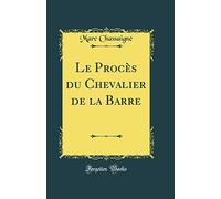 Le Procès du Chevalier de la Barre (Classic Reprint)